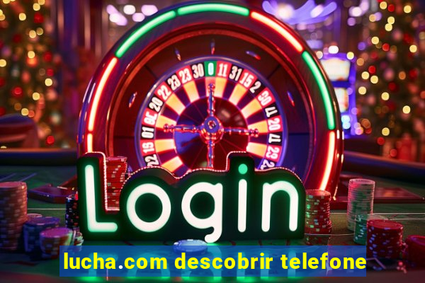 lucha.com descobrir telefone